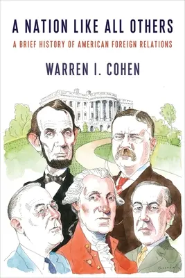 Eine Nation wie alle anderen: Eine kurze Geschichte der amerikanischen Außenbeziehungen - A Nation Like All Others: A Brief History of American Foreign Relations