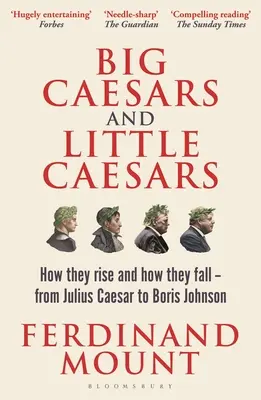 Große Cäsaren und kleine Cäsaren: Wie sie aufsteigen und wie sie fallen - von Julius Caesar bis Boris Johnson - Big Caesars and Little Caesars: How They Rise and How They Fall - From Julius Caesar to Boris Johnson