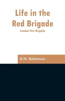 Das Leben in der Roten Brigade: Die Londoner Feuerwehr - Life in the Red Brigade: London Fire Brigade