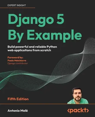 Django 5 By Example - Fünfte Ausgabe: Erstellen Sie leistungsstarke und zuverlässige Python-Webanwendungen von Grund auf - Django 5 By Example - Fifth Edition: Build powerful and reliable Python web applications from scratch