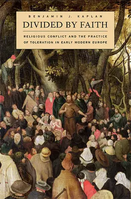 Geteilt durch den Glauben: Religiöse Konflikte und die Praxis der Duldung im Europa der frühen Neuzeit - Divided by Faith: Religious Conflict and the Practice of Toleration in Early Modern Europe