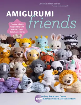 Amigurumi Friends: 20 einfache Muster für mehr als 100 bezaubernde Häkeltiere - Entdecken Sie unendliche Möglichkeiten mit Formen und Farben, - Amigurumi Friends: 20 Easy Patterns to Create 100+ Adorable Custom Crochet Critters - Explore Infinite Possibilities with Shapes, Colors,