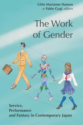 Die Arbeit der Geschlechter: Dienstleistung, Leistung und Fantasie im zeitgenössischen Japan - The Work of Gender: Service, Performance and Fantasy in Contemporary Japan