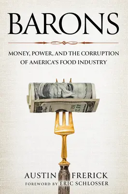 Barone: Geld, Macht und die Korruption von Amerikas Lebensmittelindustrie - Barons: Money, Power, and the Corruption of America's Food Industry