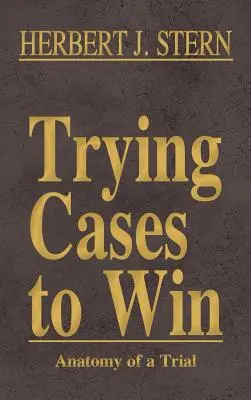 Gewinnende Prozesse, Band 5: Anatomie eines Prozesses - Trying Cases to Win Vol. 5: Anatomy of a Trial