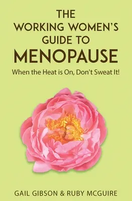 Der Leitfaden für berufstätige Frauen zur Menopause: Wenn die Hitze steigt. Don't Sweat It! - The Working Women's Guide to Menopause: When the Heat is On. Don't Sweat It!