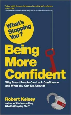 Was hält Sie davon ab? Selbstbewusster sein: Warum klugen Menschen das Selbstvertrauen fehlt und was Sie dagegen tun können - What's Stopping You? Being More Confident: Why Smart People Can Lack Confidence and What You Can Do about It