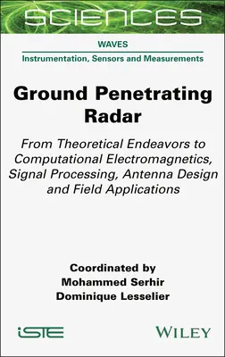 Bodenradar (Ground Penetrating Radar): Von theoretischen Versuchen zu computergestützter Elektromagnetik, Signalverarbeitung, Antennendesign und Feldanwendungen - Ground Penetrating Radar: From Theoretical Endeavors to Computational Electromagnetics, Signal Processing, Antenna Design and Field Applications