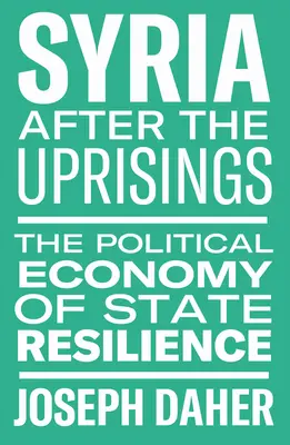 Syrien nach den Aufständen: Die politische Ökonomie der staatlichen Resilienz - Syria After the Uprisings: The Political Economy of State Resilience