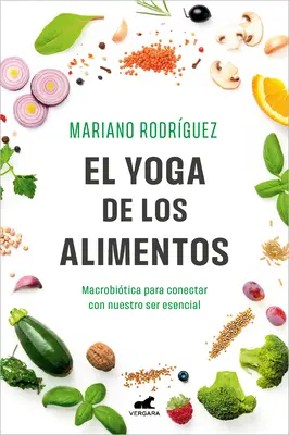 El Yoga de Los Alimentos: Macrobitica Para Conectar Con Nuestro Ser Esencial / Food Yoga. Makrobiotik zur Verbindung mit unserem essentiellen Wesen - El Yoga de Los Alimentos: Macrobitica Para Conectar Con Nuestro Ser Esencial / Food Yoga. Macrobiotics to Connect with Our Essential Being