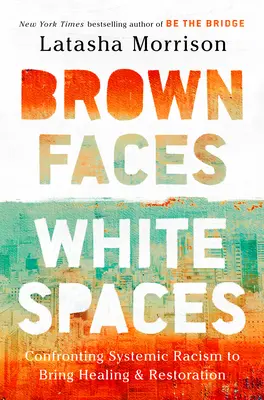 Braune Gesichter, weiße Räume: Konfrontation mit systemischem Rassismus für Heilung und Wiederherstellung - Brown Faces, White Spaces: Confronting Systemic Racism to Bring Healing and Restoration