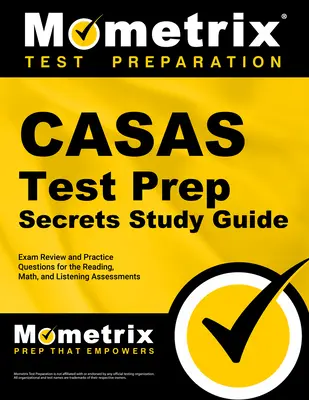 Casas Test Prep Secrets Studienführer: Prüfungsvorbereitung und Übungsfragen für die Tests in den Bereichen Lesen, Mathematik und Hörverständnis - Casas Test Prep Secrets Study Guide: Exam Review and Practice Questions for the Reading, Math, and Listening Assessments