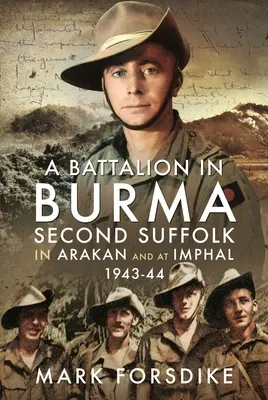 Ein Bataillon in Burma: Das zweite Bataillon in Arakan und in Imphal, 1943-44 - A Battalion in Burma: Second Suffolk in Arakan and at Imphal, 1943-44