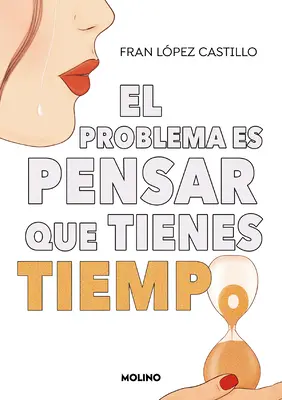 El Problema Es Pensar Que Tienes Tiempo / Das Problem ist zu denken, dass man Zeit hat - El Problema Es Pensar Que Tienes Tiempo / The Problem Is Thinking You Have Time