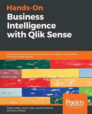 Hands-On Business Intelligence mit Qlik Sense: Implementieren Sie Self-Service-Datenanalysen mit Einblicken und Anleitungen von Qlik Sense-Experten - Hands-On Business Intelligence with Qlik Sense: Implement self-service data analytics with insights and guidance from Qlik Sense experts