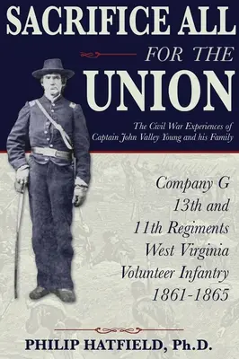 Alles opfern für die Union: Die Bürgerkriegserlebnisse von Captain John Valley Young und seiner Familie - Sacrifice All for the Union: The Civil War Experiences of Captain John Valley Young and his Family