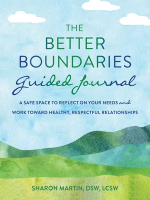 Das geführte Journal „Bessere Grenzen“: Ein sicherer Raum, um über Ihre Bedürfnisse nachzudenken und auf gesunde, respektvolle Beziehungen hinzuarbeiten - The Better Boundaries Guided Journal: A Safe Space to Reflect on Your Needs and Work Toward Healthy, Respectful Relationships