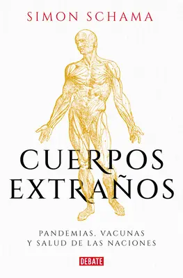 Cuerpos Extraos: Pandemias, Vacunas Y Salud de Las Naciones / Foreign Bodies: Pandämien, Impfstoffe und die Gesundheit der Nation S - Cuerpos Extraos: Pandemias, Vacunas Y Salud de Las Naciones / Foreign Bodies: P Andemics, Vaccines, and the Health of Nation S