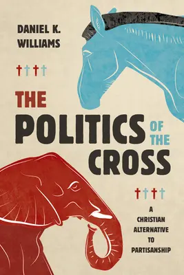 Die Politik des Kreuzes: Eine christliche Alternative zur Parteilichkeit - The Politics of the Cross: A Christian Alternative to Partisanship