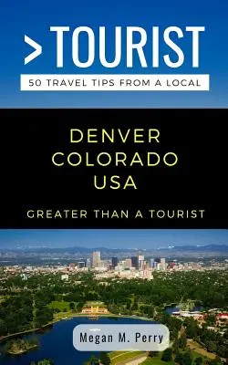 Mehr als ein Tourist - Denver Colorado USA: 50 Reisetipps von einem Einheimischen - Greater Than a Tourist- Denver Colorado USA: 50 Travel Tips from a Local