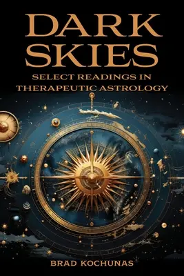 Dunkler Himmel: Ausgewählte Lesungen in therapeutischer Astrologie - Dark Skies: Select Readings in Therapeutic Astrology