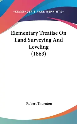 Elementare Abhandlung über Landvermessung und Nivellierung - Elementary Treatise On Land Surveying And Leveling
