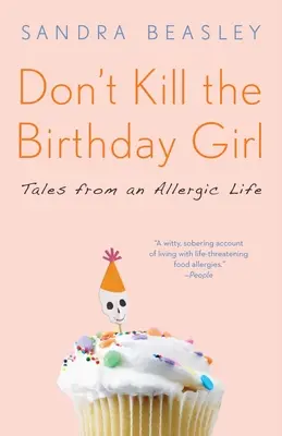 Töte das Geburtstagskind nicht: Geschichten aus einem Allergikerleben - Don't Kill the Birthday Girl: Tales from an Allergic Life