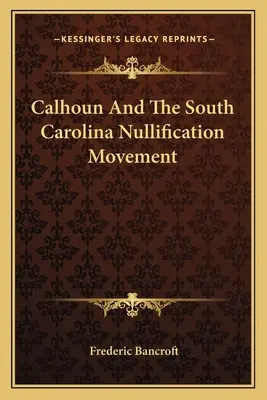 Calhoun und die Annullierungsbewegung in South Carolina - Calhoun And The South Carolina Nullification Movement