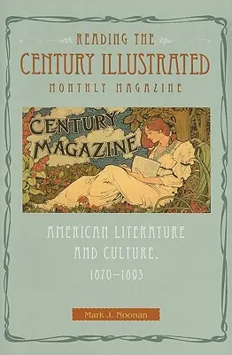 Die Lektüre des Century Illustrated Monthly Magazine: Amerikanische Literatur und Kultur, 1870-1893 - Reading the Century Illustrated Monthly Magazine: American Literature and Culture, 1870-1893