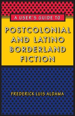 Ein Benutzerhandbuch für postkoloniale und lateinamerikanische Grenzgängerliteratur - A User's Guide to Postcolonial and Latino Borderland Fiction