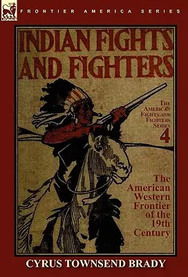 Indianerkämpfe & Kämpfer an der amerikanischen Westgrenze des 19. Jahrhunderts - Indian Fights & Fighters of the American Western Frontier of the 19th Century