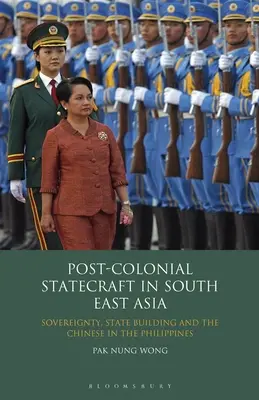 Postkoloniale Staatskunst in Südostasien: Souveränität, Staatsaufbau und die Chinesen auf den Philippinen - Post-Colonial Statecraft in South East Asia: Sovereignty, State Building and the Chinese in the Philippines