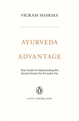 Ayurveda-Vorteil: Ihr Leitfaden zum Verstehen dieser uralten Wissenschaft für den täglichen Gebrauch - Ayurveda Advantage: Your Guide to Understanding This Ancient Science for Everyday Use