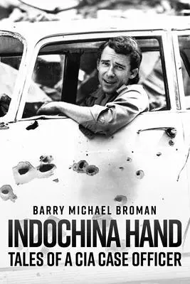 Indochina Hand: Geschichten eines CIA-Agenten - Indochina Hand: Tales of a CIA Case Officer