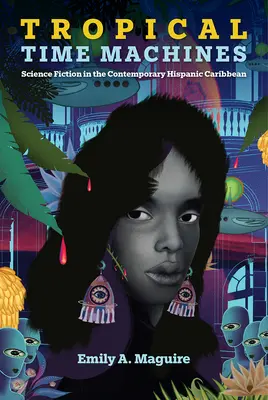 Tropische Zeitmaschinen: Science Fiction in der zeitgenössischen hispanischen Karibik - Tropical Time Machines: Science Fiction in the Contemporary Hispanic Caribbean