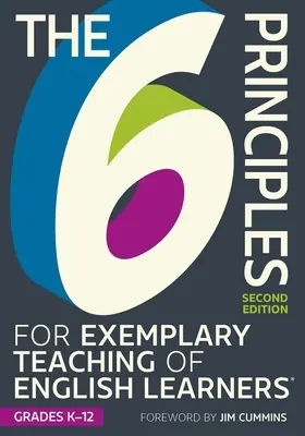 Die 6 Grundsätze für einen vorbildlichen Unterricht für Englischlernende in den Klassen K-12, zweite Ausgabe - The 6 Principles for Exemplary Teaching of English Learners(r) Grades K-12, Second Edition