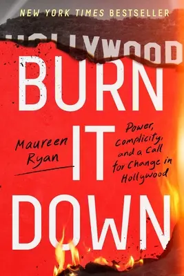 Burn It Down: Macht, Komplizenschaft und ein Ruf nach Veränderung in Hollywood - Burn It Down: Power, Complicity, and a Call for Change in Hollywood