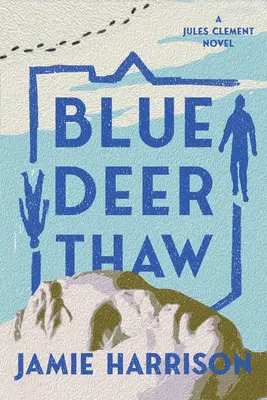 Blauer Hirsch taut auf: Ein Jules Clement-Roman - Blue Deer Thaw: A Jules Clement Novel