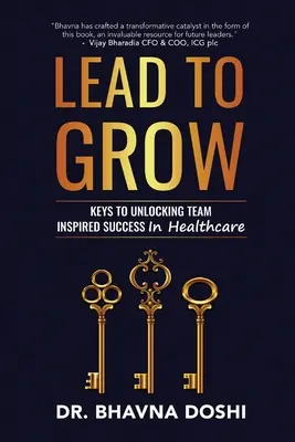 Führen, um zu wachsen: Schlüssel zum teamorientierten Erfolg im Gesundheitswesen - Lead to Grow: Keys to Unlocking Team Inspired Success in Healthcare