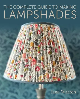 Die vollständige Anleitung zur Herstellung von Lampenschirmen - The Complete Guide to Making Lampshades