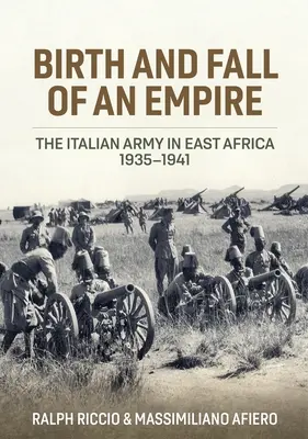 Geburt und Fall eines Imperiums: Die italienische Armee in Ostafrika 1935-1941 - Birth and Fall of an Empire: The Italian Army in East Africa 1935-1941