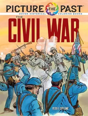 Bild der Vergangenheit: Der Bürgerkrieg: Historisches Ausmalbuch - Picture the Past: The Civil War: Historical Coloring Book