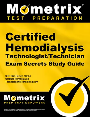 Zertifizierter Hämodialyse-Technologe/Techniker Exam Secrets Study Guide: Cht Test Review für die Prüfung zum zertifizierten Hämodialyse-Technologen/Techniker - Certified Hemodialysis Technologist/Technician Exam Secrets Study Guide: Cht Test Review for the Certified Hemodialysis Technologist/Technician Exam