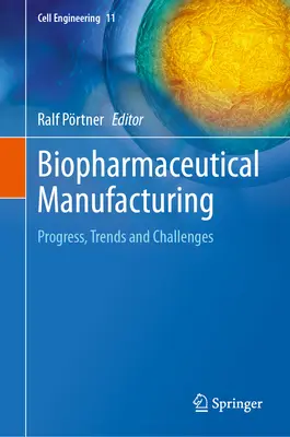 Biopharmazeutische Herstellung: Fortschritte, Trends und Herausforderungen - Biopharmaceutical Manufacturing: Progress, Trends and Challenges