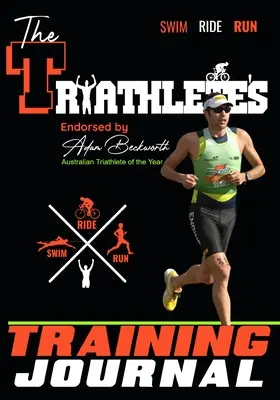 Das Trainingstagebuch des Triathleten: Die perfekte Trainingshilfe, um zu verfolgen, zu verbessern und ein stärkerer Wettkämpfer zu werden - The Triathlete's Training Journal: The Perfect Training Resource to Track, Improve and Become a Stronger Race Competitor