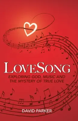 LiebesGesang: Die Erforschung von Gott, Musik und dem Geheimnis der wahren Liebe - LoveSong: Exploring God, Music and the Mystery of True Love