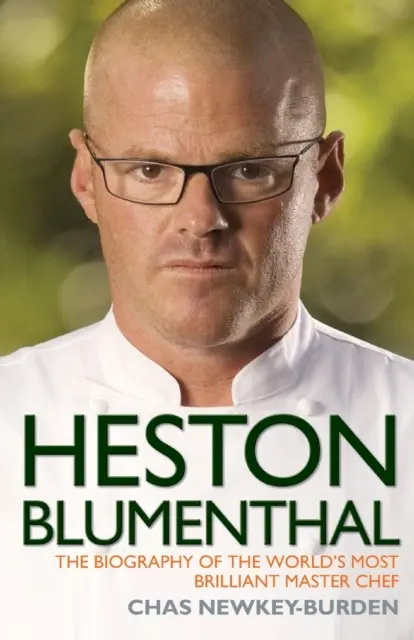 Heston Blumenthal - Die Biographie des brillantesten Meisterkochs der Welt - Heston Blumenthal - The Biography of the World's Most Brilliant Master Chef