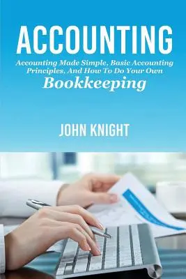 Buchhaltung: Buchhaltung leicht gemacht, grundlegende Buchhaltungsprinzipien und wie Sie Ihre eigene Buchhaltung führen - Accounting: Accounting made simple, basic accounting principles, and how to do your own bookkeeping