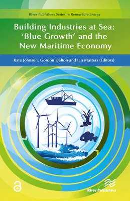 Building Industries at Sea: „Blaues Wachstum“ und die neue maritime Wirtschaft - Building Industries at Sea: 'Blue Growth' and the New Maritime Economy