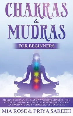 Chakras & Mudras für Anfänger: Der kraftvolle personalisierte Meditationsleitfaden, Reinigen und Aktivieren Sie Ihre 7 Chakren, fühlen Sie sich energiegeladen - Chakras & Mudras for Beginners: The Powerful Personalized Meditation Guide, Cleanse and Activate Your 7 Chakras, Feel Energized